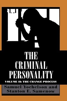 The Criminal Personality: The Change Process, Volume II by Samuel Yochelson, Stanton Samenow