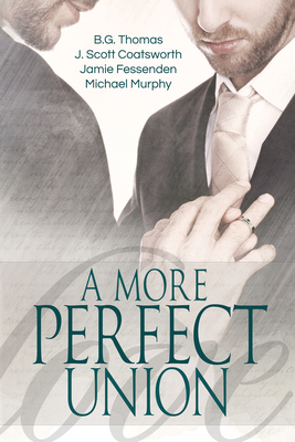 A More Perfect Union by Jamie Fessenden, J. Scott Coatsworth, B. G. Thomas