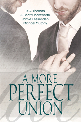 A More Perfect Union by Jamie Fessenden, B.G. Thomas, J. Scott Coatsworth