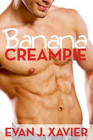 Banana Creampie by Evan J. Xavier