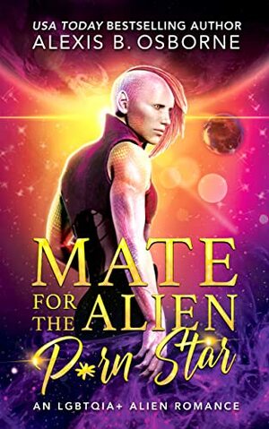 Mate for the Alien P*rn Star by Alexis B. Osborne