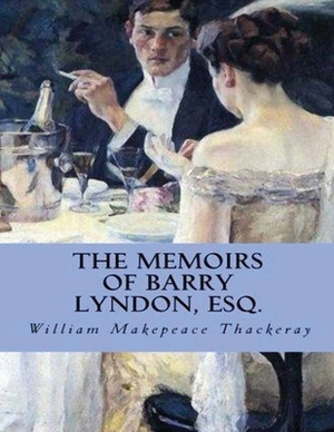 The Memoirs of Barry Lyndon, Esq. (Annotated) by William Makepeace Thackeray
