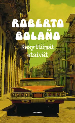 Kesyttömät etsivät by Roberto Bolaño, Einari Aaltonen