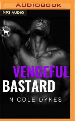 Vengeful Bastard: A Hero Club Novel by Nicole Dykes, Hero Club