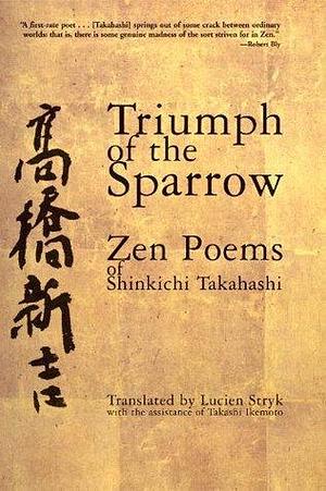 Triumph of the Sparrow: Zen Poems by Shinkichi Takahashi, Takashi Ikemoto