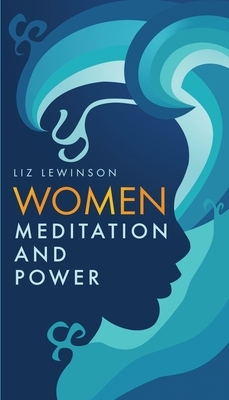 Women, Meditation, and Power by Liz Lewinson