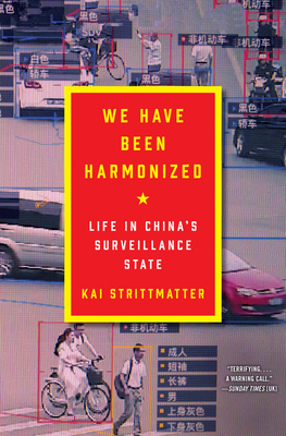 We Have Been Harmonized: Life in China's Surveillance State by Kai Strittmatter