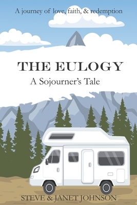 The Eulogy: A Sojourner's Tale by Janet Johnson, Steve Johnson