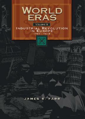World Eras: Industrial Revolution in Europe (1750-1914) by James Farr