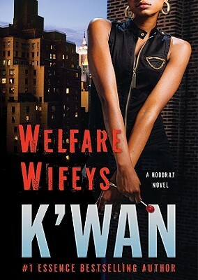 Welfare Wifeys: A Hood Rat Novel by K'wan