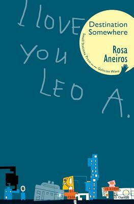 I Love You Leo A. Destination Somewhere by Rosa Aneiros