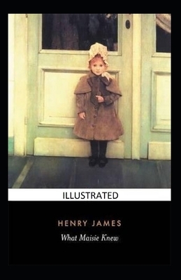 What Maisie Knew Illustrated by Henry James