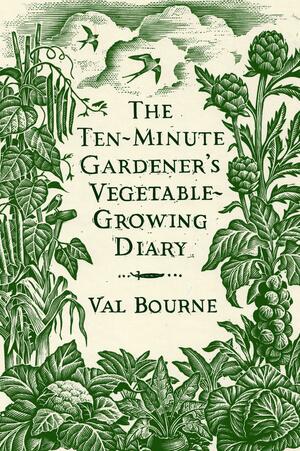 The Ten-Minute Gardener's Vegetable-Growing Diary by Val Bourne