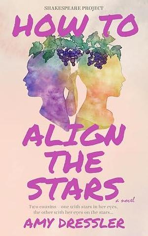 How to Align the Stars: A Sweet Romantic Comedy by Amy Dressler, Amy Dressler