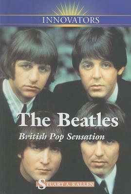 The Beatles: British Pop Sensation by Stuart A. Kallen