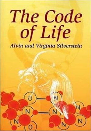 The Code of Life by Virginia B. Silverstein, Alvin Silverstein