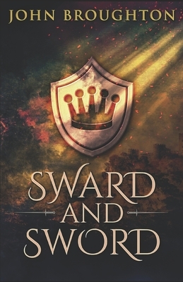 Sward And Sword: The Tale Of Earl Godwine by John Broughton