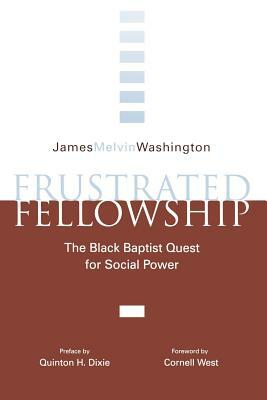 Frustrated Fellowship: The Black Quest for Social Power by James Melvin Washington