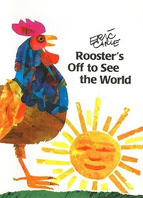 Rooster's Off to See the World by Eric Carle