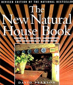 The New Natural House Book: Creating a Healthy, Harmonious, and Ecologically Sound Home by David Pearson