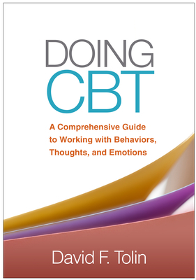 Doing CBT: A Comprehensive Guide to Working with Behaviors, Thoughts, and Emotions by David F. Tolin