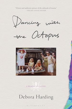 Dancing with the Octopus: A Memoir of a Crime by Debora Harding