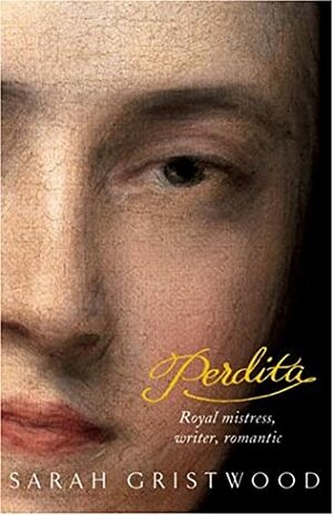 Perdita: Royal Mistress, Writer, Romantic by Sarah Gristwood
