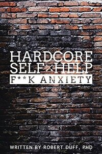 Hardcore Self Help: F**k Anxiety by Robert Duff