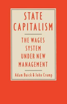 State Capitalism: The Wages System Under New Management by John Crump, Adam Buick