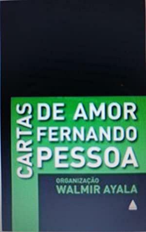 cartas de amor de fernando pessoa by Walmir Ayala, Fernando Pessoa