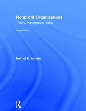 Nonprofit Organizations: Theory, Management, Policy by Helmut K. Anheier