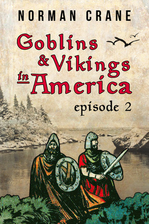 Goblins & Vikings in America: Episode 2 by Norman Crane