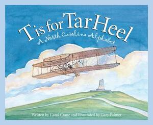 T Is for Tar Heel: A North Carolina Alphabet by Carol Crane