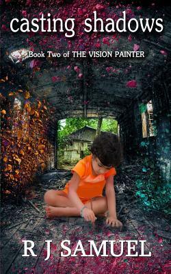 Casting Shadows: The Further Misadventures of a Vision Painter by R. J. Samuel