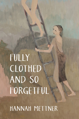 Fully clothed and So Forgetful by Hannah Mettner