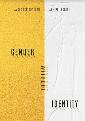 Gender Without Identity by Avgi Saketopoulou, Ann Pellegrini