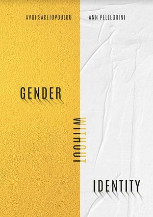 Gender Without Identity by Ann Pellegrini, Avgi Saketopoulou