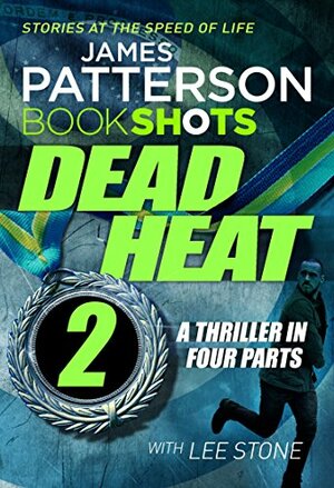 Dead Heat - Part 2 by Lee Stone, James Patterson