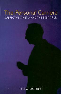 The Personal Camera: Subjective Cinema and the Essay Film by Laura Rascaroli