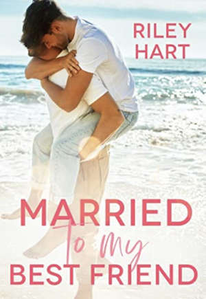 Married to my Best Friend by Riley Hart