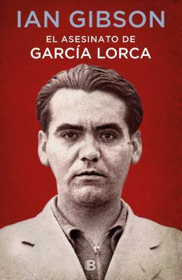 El Asesinato de García Lorca / The Assassination of Federico García Lorca by Ian Gibson