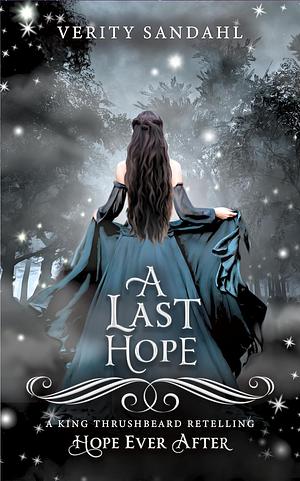 A Last Hope: A King Thrushbeard Retelling by Verity Sandahl