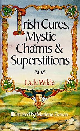 Irish Cures, Mystic Charms, and Superstitions by Jane Francesca Wilde (Lady Wilde)