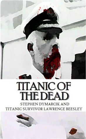 Titanic of The Dead: How I Survived the Titanic Zombie by Stephen Dymarcik