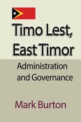 Timo Lest, East Timor: Administration and Governance by Mark Burton