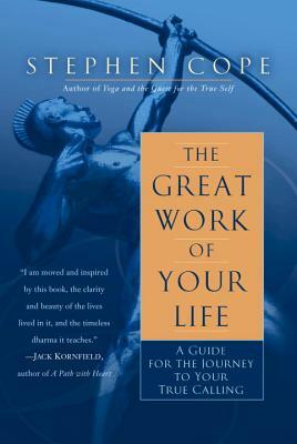 The Great Work of Your Life: A Guide for the Journey to Your True Calling by Stephen Cope