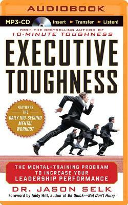 Executive Toughness: The Mental-Training Program to Increase Your Leadership Performance by Jason Selk