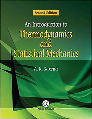 An Introduction to Thermodynamics and Statistical Mechanics by A. K. Saxena