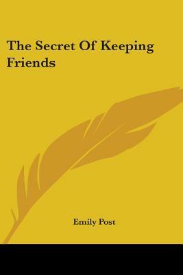 The Secret Of Keeping Friends by Emily Post