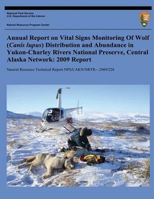 Annual Report on Vital Signs Monitoring Of Wolf (Canis lupus) Distribution and Abundance in Yukon-Charley Rivers National Preserve, Central Alaska Net by U. S. Department National Park Service, John Burch